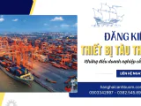 Đăng kiểm thiết bị tàu thủy: Những điều doanh nghiệp cần biết